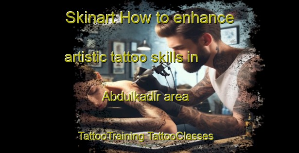 Skinart How to enhance artistic tattoo skills in Abdulkadir area | #TattooTraining #TattooClasses #SkinartTraining-Turkey