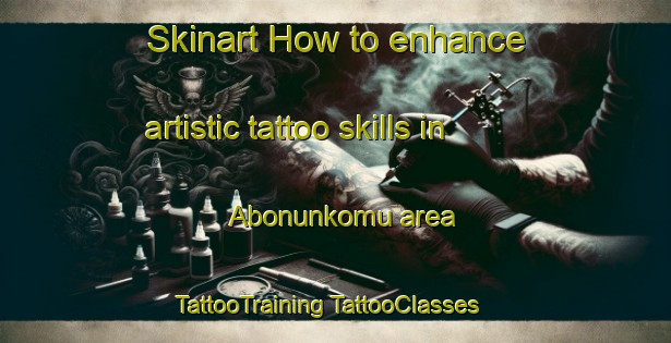 Skinart How to enhance artistic tattoo skills in Abonunkomu area | #TattooTraining #TattooClasses #SkinartTraining-Turkey