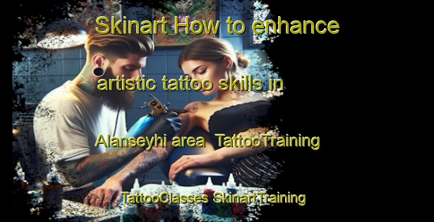 Skinart How to enhance artistic tattoo skills in Alanseyhi area | #TattooTraining #TattooClasses #SkinartTraining-Turkey