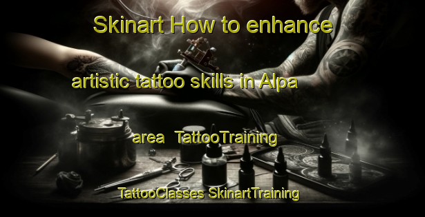 Skinart How to enhance artistic tattoo skills in Alpa area | #TattooTraining #TattooClasses #SkinartTraining-Turkey