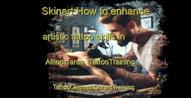 Skinart How to enhance artistic tattoo skills in Altinoz area | #TattooTraining #TattooClasses #SkinartTraining-Turkey