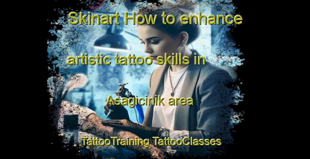 Skinart How to enhance artistic tattoo skills in Asagicinik area | #TattooTraining #TattooClasses #SkinartTraining-Turkey