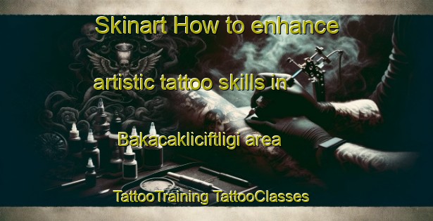 Skinart How to enhance artistic tattoo skills in Bakacakliciftligi area | #TattooTraining #TattooClasses #SkinartTraining-Turkey