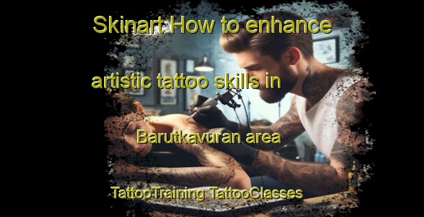 Skinart How to enhance artistic tattoo skills in Barutkavuran area | #TattooTraining #TattooClasses #SkinartTraining-Turkey