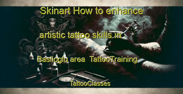 Skinart How to enhance artistic tattoo skills in Baslioglu area | TattooTraining | TattooClasses | SkinartTraining-Turkey