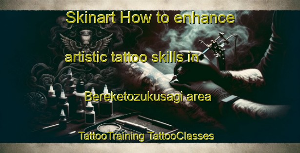 Skinart How to enhance artistic tattoo skills in Bereketozukusagi area | #TattooTraining #TattooClasses #SkinartTraining-Turkey