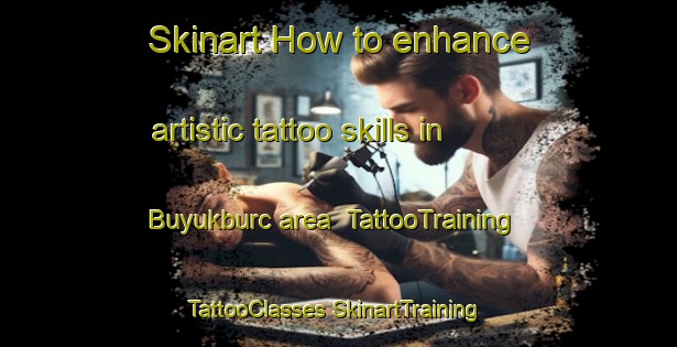 Skinart How to enhance artistic tattoo skills in Buyukburc area | #TattooTraining #TattooClasses #SkinartTraining-Turkey