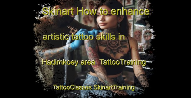 Skinart How to enhance artistic tattoo skills in Hadimkoey area | #TattooTraining #TattooClasses #SkinartTraining-Turkey