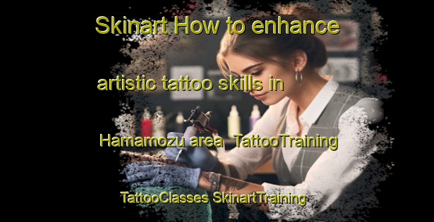 Skinart How to enhance artistic tattoo skills in Hamamozu area | #TattooTraining #TattooClasses #SkinartTraining-Turkey