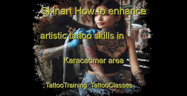 Skinart How to enhance artistic tattoo skills in Karacaomer area | TattooTraining | TattooClasses | SkinartTraining-Turkey