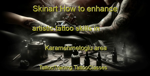 Skinart How to enhance artistic tattoo skills in Karamehmetoglu area | #TattooTraining #TattooClasses #SkinartTraining-Turkey