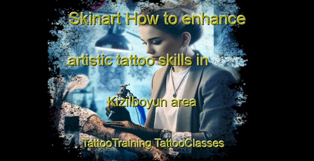 Skinart How to enhance artistic tattoo skills in Kizilboyun area | #TattooTraining #TattooClasses #SkinartTraining-Turkey