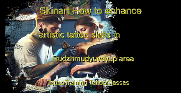 Skinart How to enhance artistic tattoo skills in Rudzhmudyuveyup area | #TattooTraining #TattooClasses #SkinartTraining-Turkey