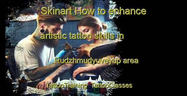 Skinart How to enhance artistic tattoo skills in Rudzhmudyuveyup area | TattooTraining | TattooClasses | SkinartTraining-Turkey