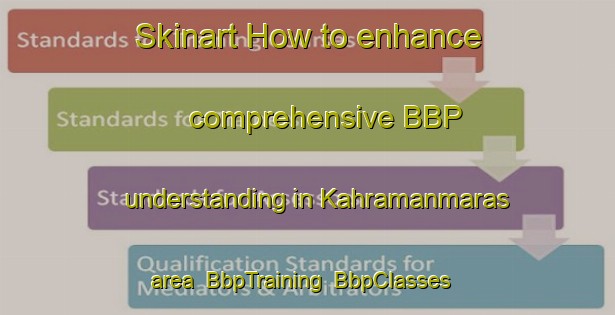 Skinart How to enhance comprehensive BBP understanding in Kahramanmaras area | BbpTraining | BbpClasses | SkinartTraining-Turkey