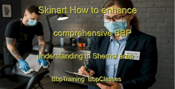 Skinart How to enhance comprehensive BBP understanding in Shemsi area | BbpTraining | BbpClasses | SkinartTraining-Turkey