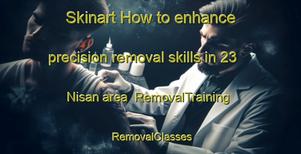Skinart How to enhance precision removal skills in 23 Nisan area | RemovalTraining | RemovalClasses | SkinartTraining-Turkey
