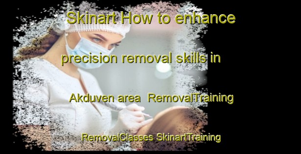 Skinart How to enhance precision removal skills in Akduven area | #RemovalTraining #RemovalClasses #SkinartTraining-Turkey