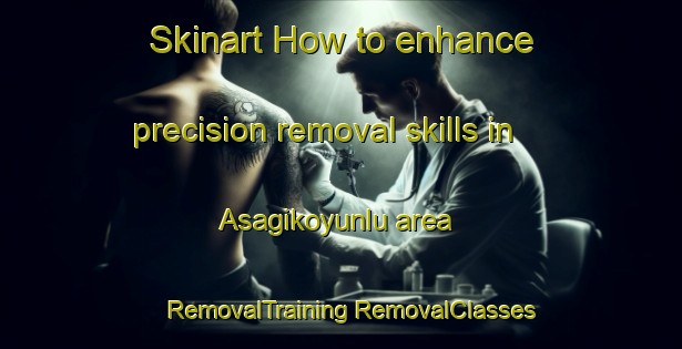 Skinart How to enhance precision removal skills in Asagikoyunlu area | #RemovalTraining #RemovalClasses #SkinartTraining-Turkey