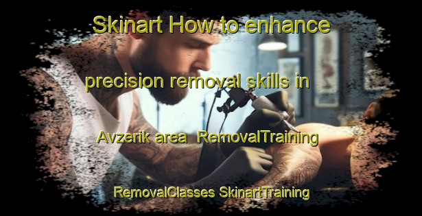 Skinart How to enhance precision removal skills in Avzerik area | #RemovalTraining #RemovalClasses #SkinartTraining-Turkey