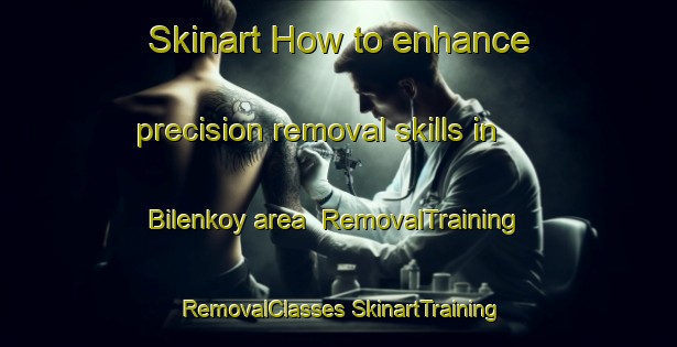 Skinart How to enhance precision removal skills in Bilenkoy area | #RemovalTraining #RemovalClasses #SkinartTraining-Turkey