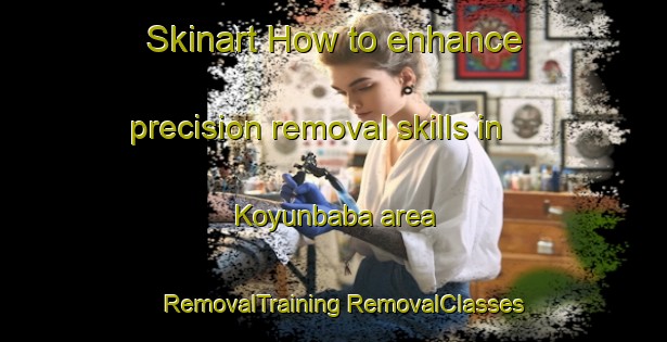 Skinart How to enhance precision removal skills in Koyunbaba area | #RemovalTraining #RemovalClasses #SkinartTraining-Turkey