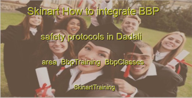 Skinart How to integrate BBP safety protocols in Dadali area | BbpTraining | BbpClasses | SkinartTraining-Turkey