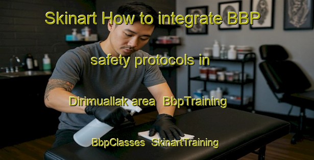 Skinart How to integrate BBP safety protocols in Dirimuallak area | BbpTraining | BbpClasses | SkinartTraining-Turkey