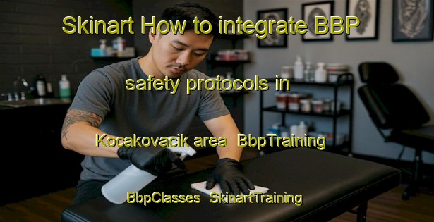 Skinart How to integrate BBP safety protocols in Kocakovacik area | BbpTraining | BbpClasses | SkinartTraining-Turkey