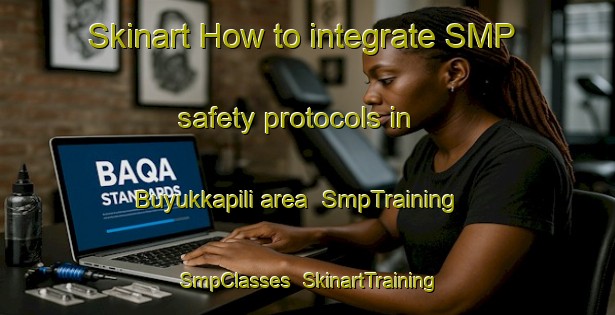 Skinart How to integrate SMP safety protocols in Buyukkapili area | SmpTraining | SmpClasses | SkinartTraining-Turkey
