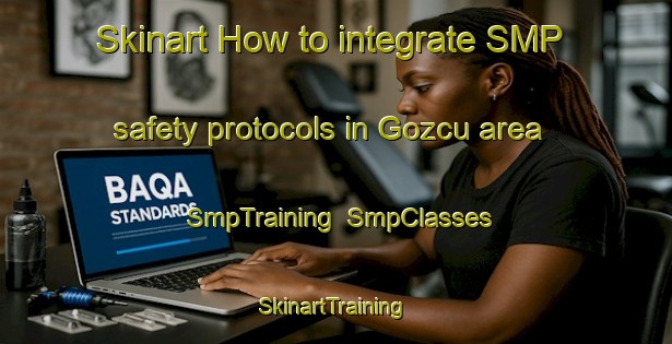 Skinart How to integrate SMP safety protocols in Gozcu area | SmpTraining | SmpClasses | SkinartTraining-Turkey