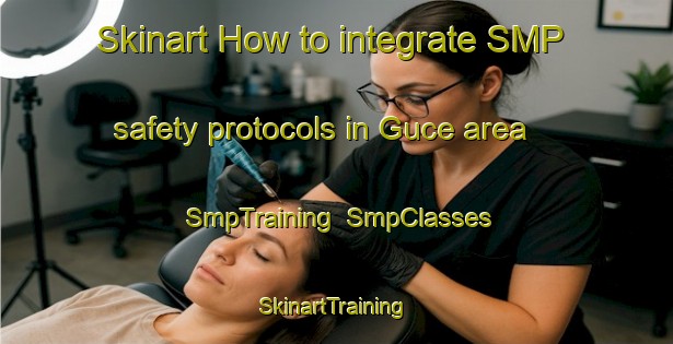 Skinart How to integrate SMP safety protocols in Guce area | SmpTraining | SmpClasses | SkinartTraining-Turkey