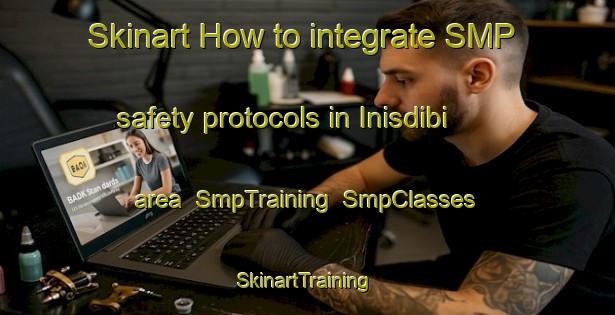 Skinart How to integrate SMP safety protocols in Inisdibi area | SmpTraining | SmpClasses | SkinartTraining-Turkey