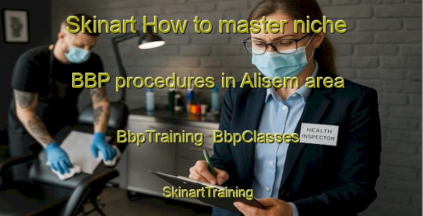 Skinart How to master niche BBP procedures in Alisem area | BbpTraining | BbpClasses | SkinartTraining-Turkey