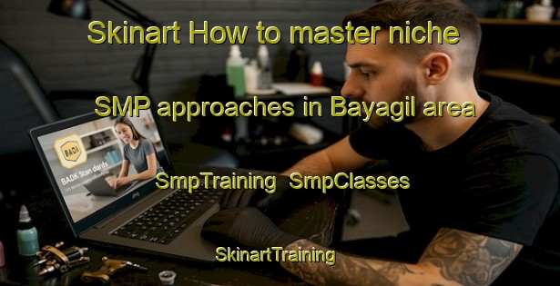 Skinart How to master niche SMP approaches in Bayagil area | SmpTraining | SmpClasses | SkinartTraining-Turkey