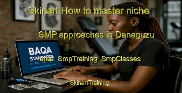 Skinart How to master niche SMP approaches in Danaguzu area | SmpTraining | SmpClasses | SkinartTraining-Turkey