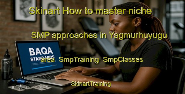 Skinart How to master niche SMP approaches in Yagmurhuyugu area | SmpTraining | SmpClasses | SkinartTraining-Turkey