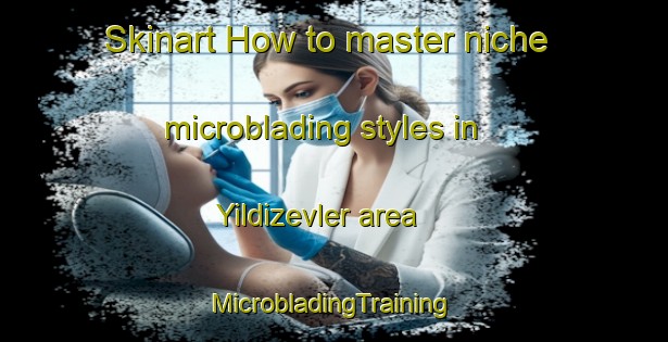 Skinart How to master niche microblading styles in Yildizevler area | #MicrobladingTraining #MicrobladingClasses #SkinartTraining-Turkey