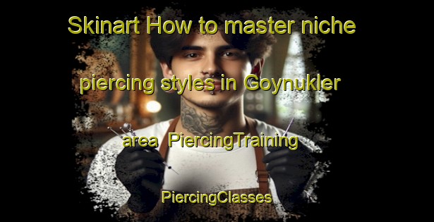 Skinart How to master niche piercing styles in Goynukler area | #PiercingTraining #PiercingClasses #SkinartTraining-Turkey