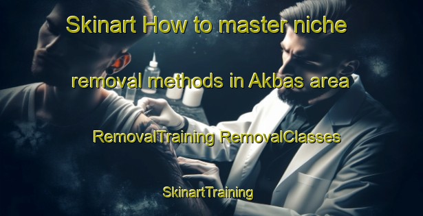 Skinart How to master niche removal methods in Akbas area | #RemovalTraining #RemovalClasses #SkinartTraining-Turkey