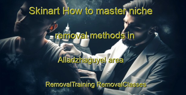 Skinart How to master niche removal methods in Alladzhaguyel area | #RemovalTraining #RemovalClasses #SkinartTraining-Turkey