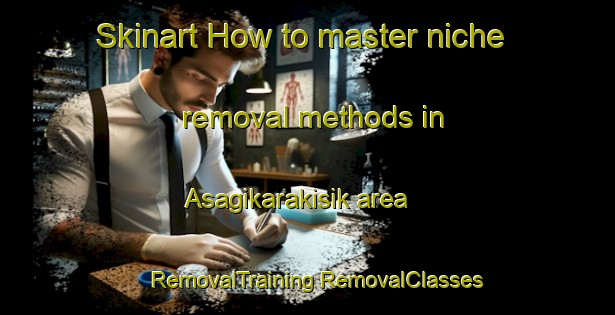 Skinart How to master niche removal methods in Asagikarakisik area | #RemovalTraining #RemovalClasses #SkinartTraining-Turkey