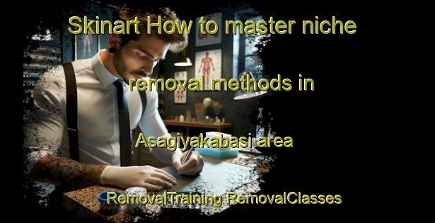 Skinart How to master niche removal methods in Asagiyakabasi area | #RemovalTraining #RemovalClasses #SkinartTraining-Turkey