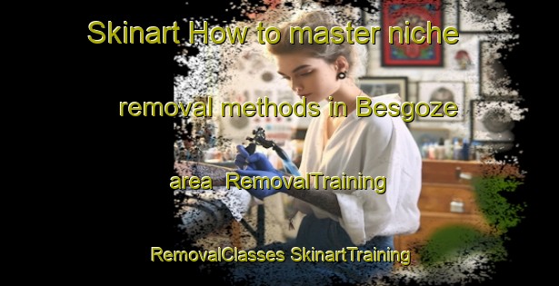 Skinart How to master niche removal methods in Besgoze area | #RemovalTraining #RemovalClasses #SkinartTraining-Turkey