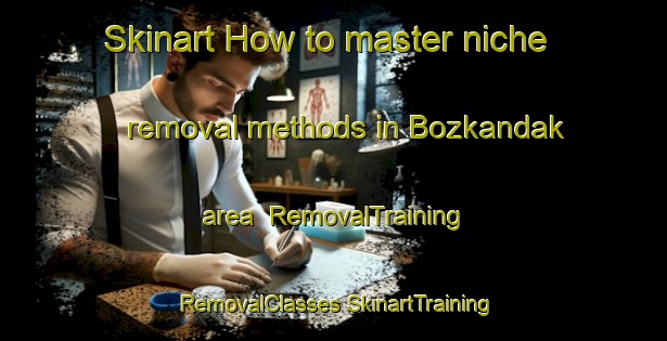 Skinart How to master niche removal methods in Bozkandak area | #RemovalTraining #RemovalClasses #SkinartTraining-Turkey