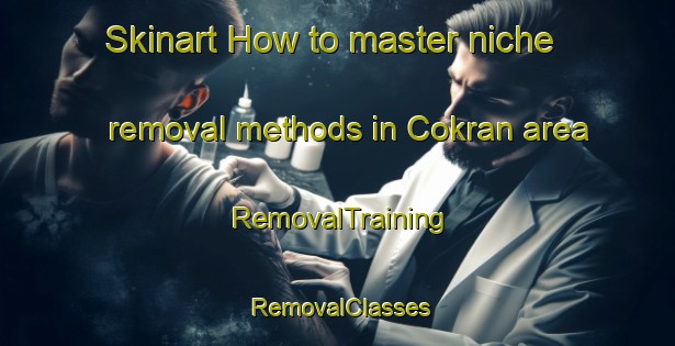 Skinart How to master niche removal methods in Cokran area | RemovalTraining | RemovalClasses | SkinartTraining-Turkey