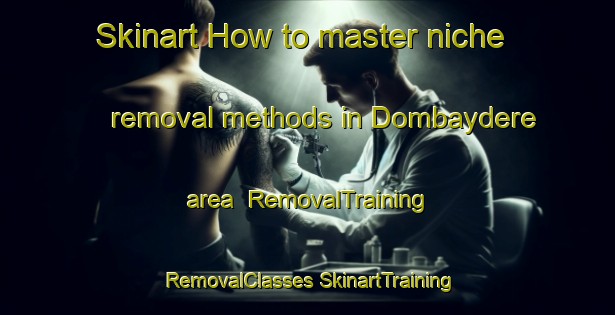 Skinart How to master niche removal methods in Dombaydere area | #RemovalTraining #RemovalClasses #SkinartTraining-Turkey