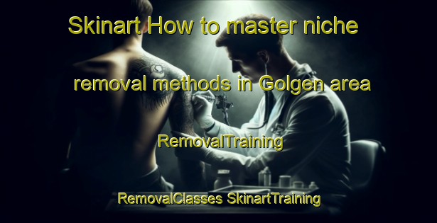 Skinart How to master niche removal methods in Golgen area | #RemovalTraining #RemovalClasses #SkinartTraining-Turkey