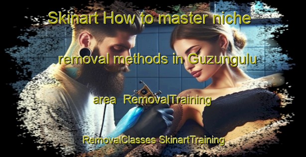 Skinart How to master niche removal methods in Guzungulu area | #RemovalTraining #RemovalClasses #SkinartTraining-Turkey