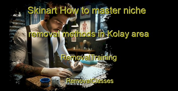 Skinart How to master niche removal methods in Kolay area | RemovalTraining | RemovalClasses | SkinartTraining-Turkey